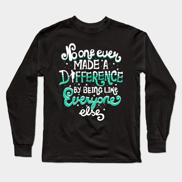 No One Ever Made A Difference By Being Like Everyone Else Long Sleeve T-Shirt by KsuAnn